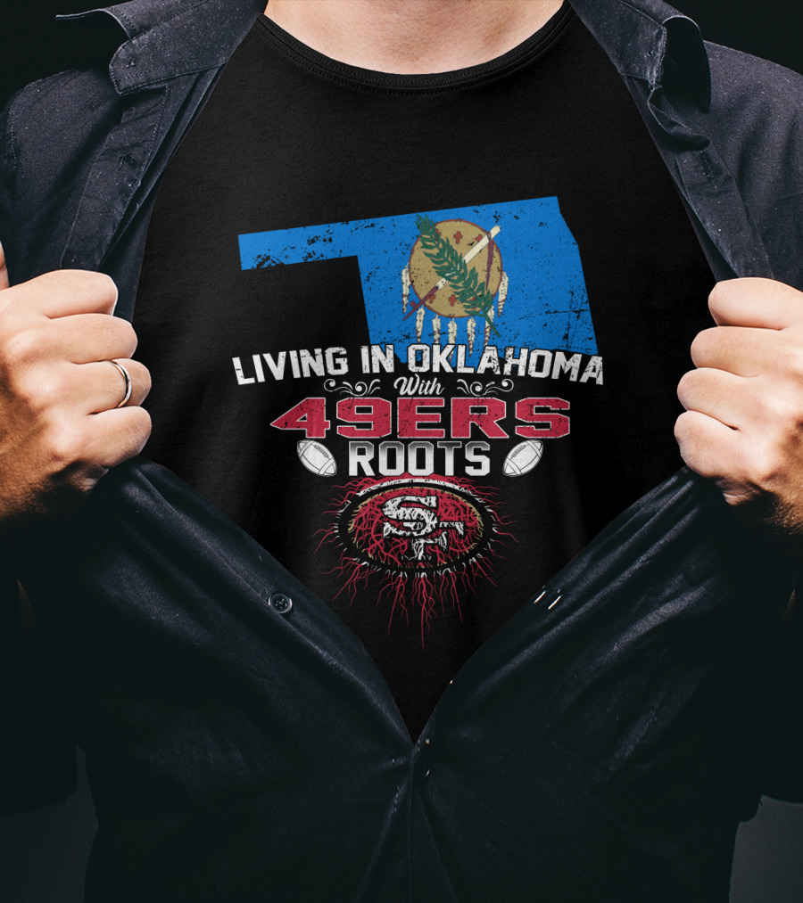 Living In Oklahoma With 49ers Roots Oklahoma Flag San Francisco Football Heritage T-Shirt