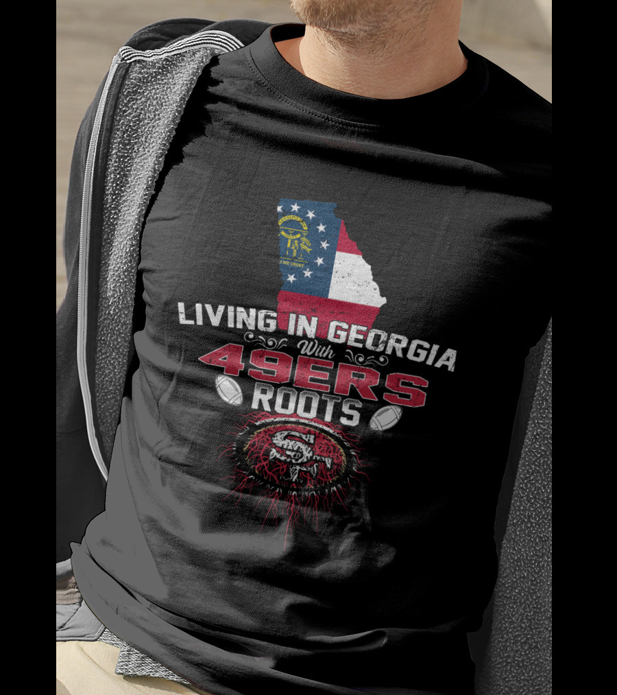 Living In Georgia With 49Ers Roots Featuring Georgia Flag And San Francisco 49ers T-Shirt