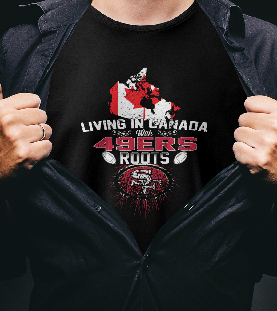 Living In Canada With 49Ers Roots Featuring Canadian Map And 49ers T-Shirt