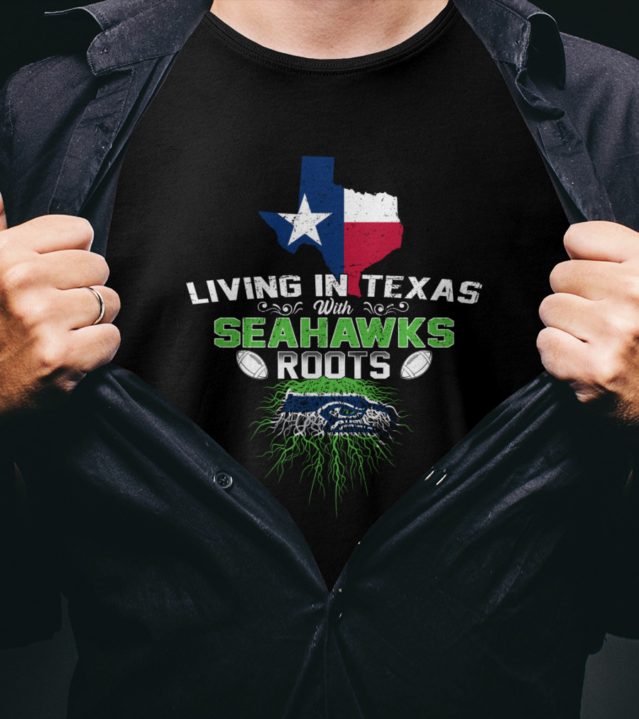 Living In Texas With Seattle Seahawks Roots Texas Map Football T-Shirt