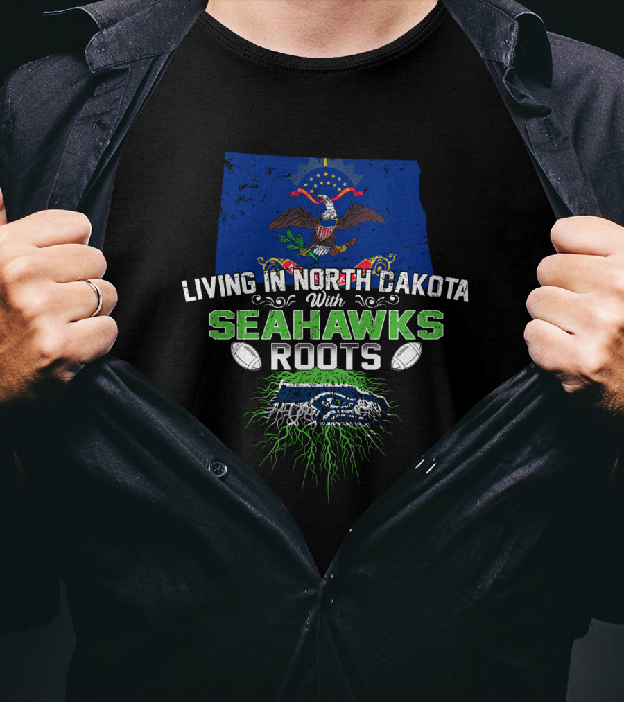 Living In North Dakota With Seattle Seahawks Roots T-Shirt