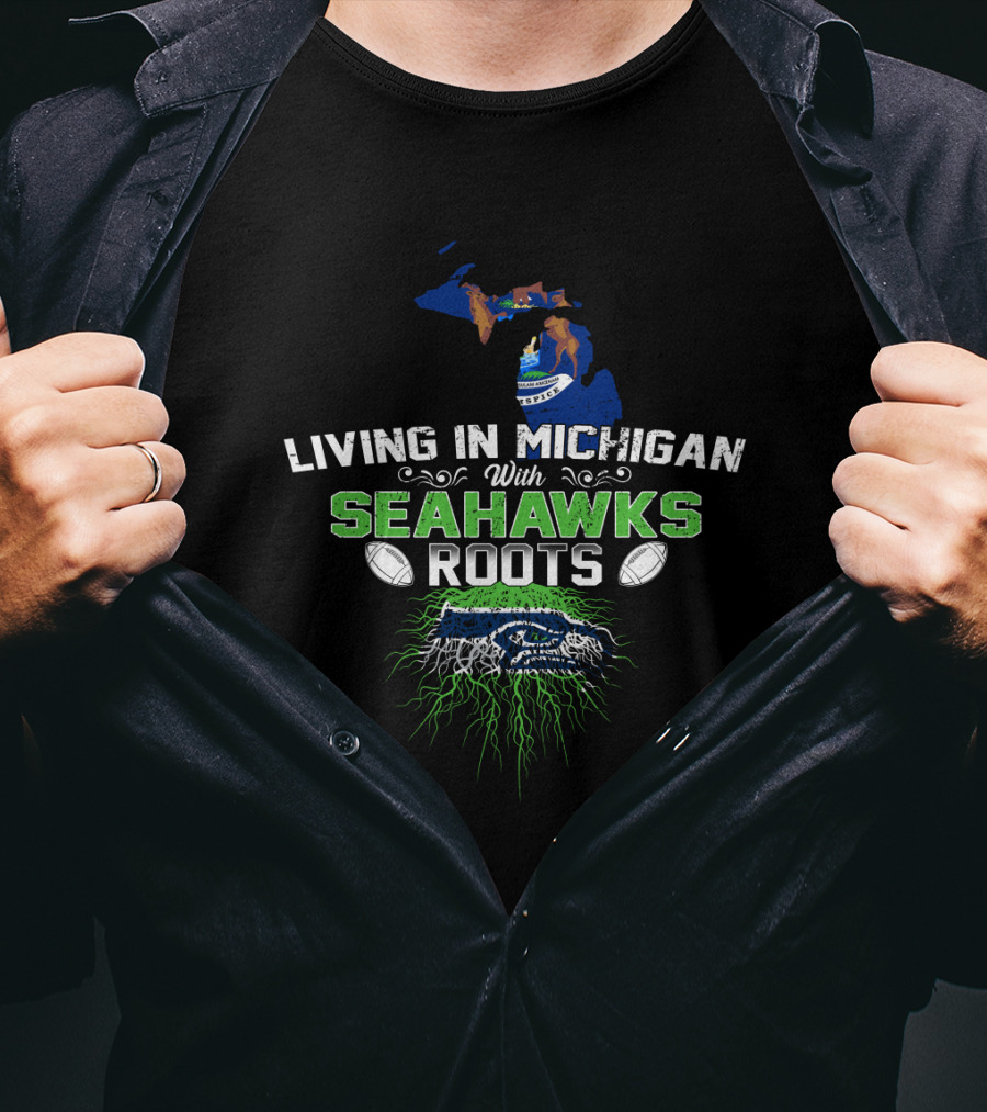 Living In Michigan Embracing Seahawks Roots With Football Pride T-Shirt