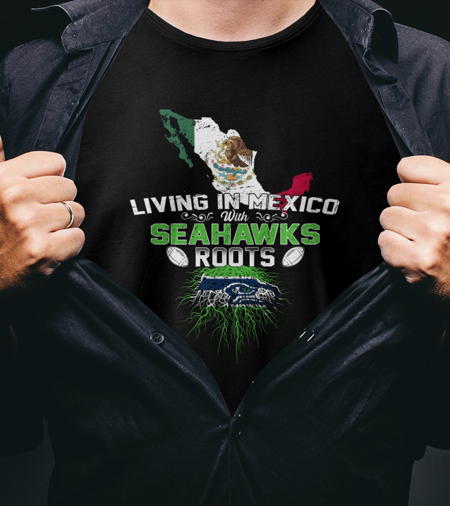 Living In Mexico With Seahawks Roots Mexico Flag Map And Seahawks T-Shirt