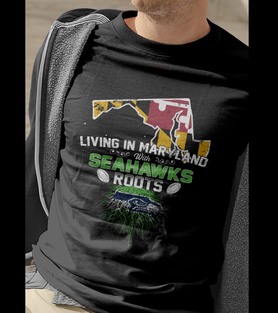 Living In Maryland With Seahawks Roots Maryland Flag And Football Elements T-Shirt