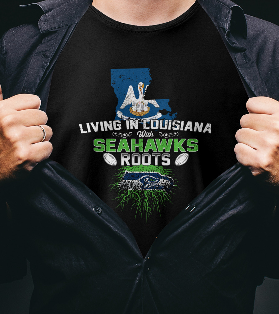 Living In Louisiana With Seahawks Roots Pelican Football Map And Team Pride T-Shirt