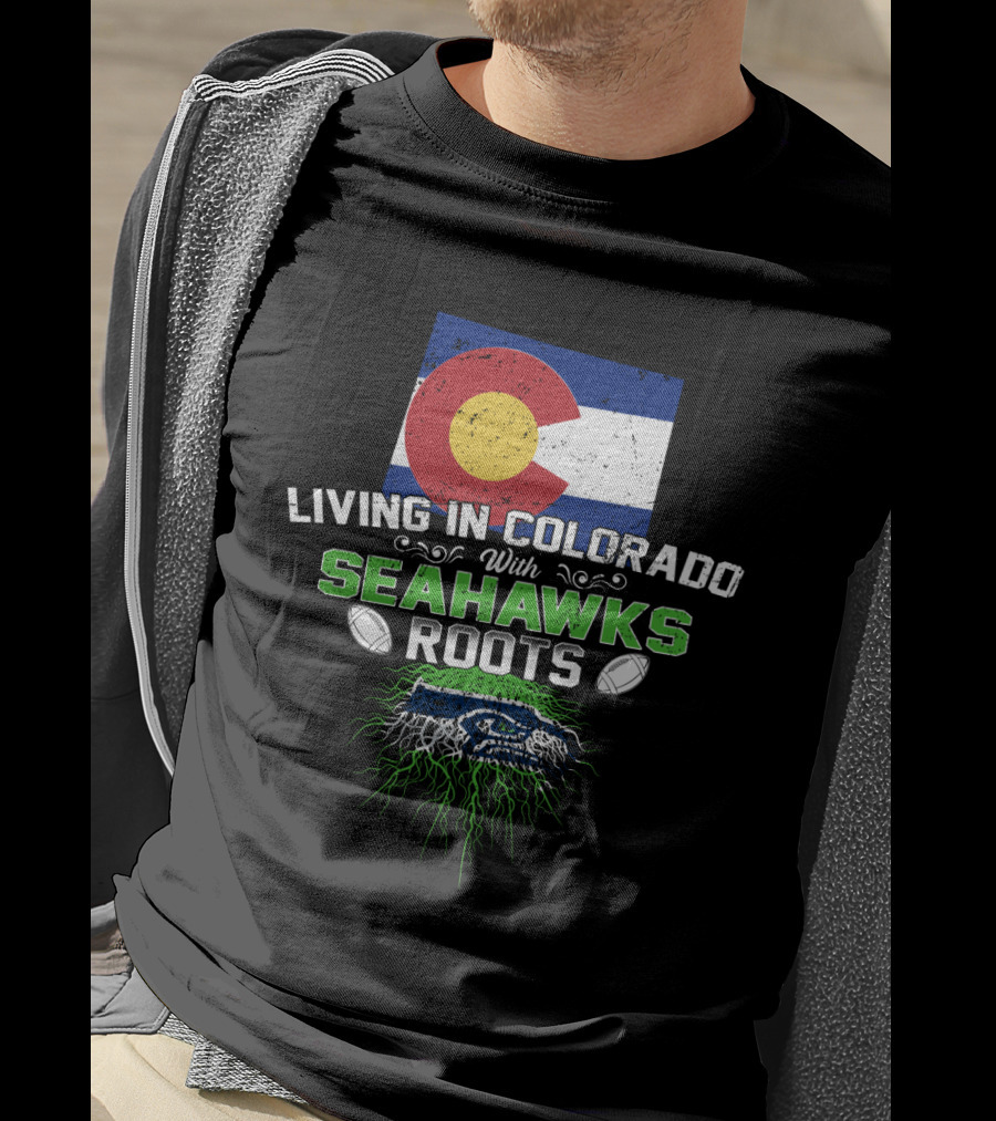Living In Colorado Celebrating Seahawks Roots With Flag And Team Spirit T-Shirt