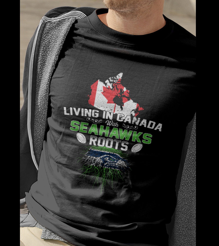 Living In Canada With Seahawks Roots Map And Emblem Football T-Shirt