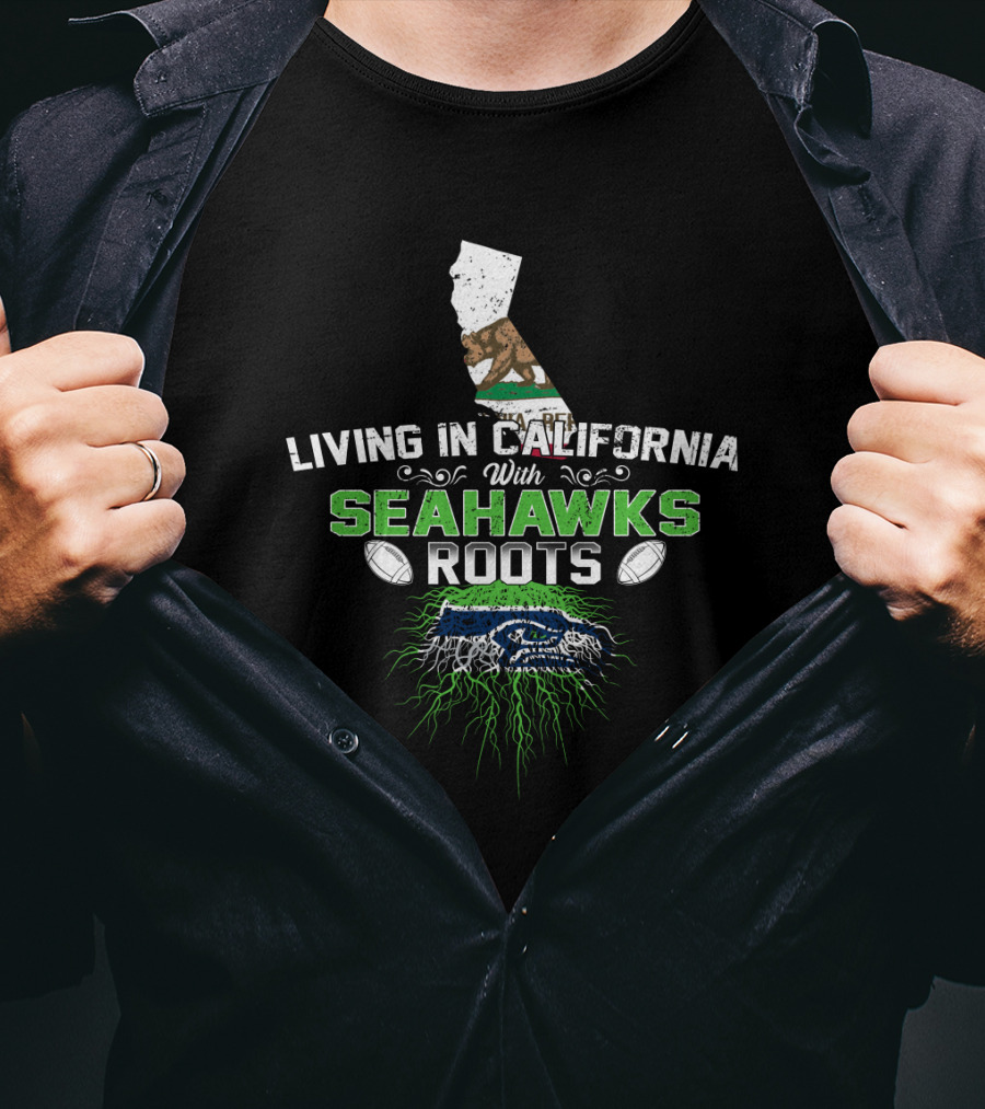 Living In California With Seahawks Roots Green And Blue Football Emblem Map And Bear T-Shirt