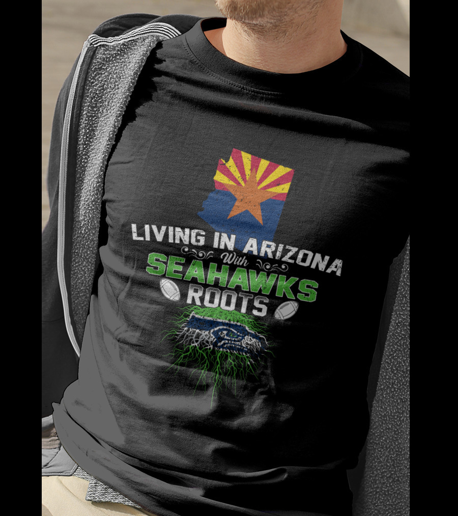 Living In Arizona With Seahawks Roots Arizona Flag And Football Team T-Shirt