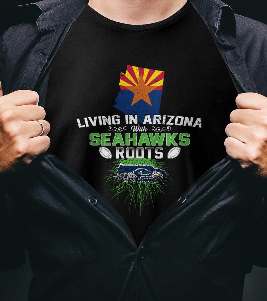 Living In Arizona With Seahawks Roots Arizona Flag And Football Team T-Shirt