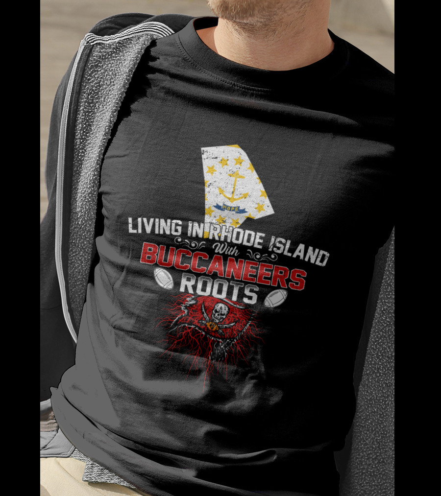 Living In Rhode Island With Buccaneers Roots Football Heritage T-Shirt