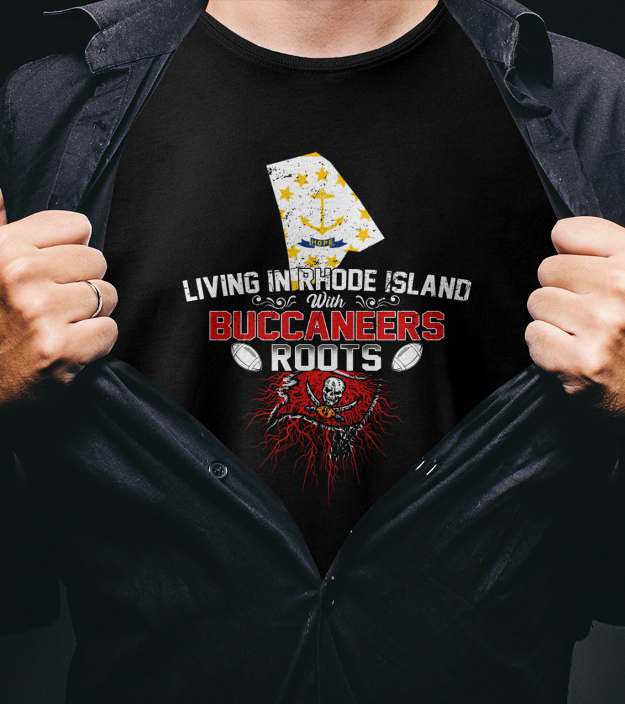 Living In Rhode Island With Buccaneers Roots Football Heritage T-Shirt