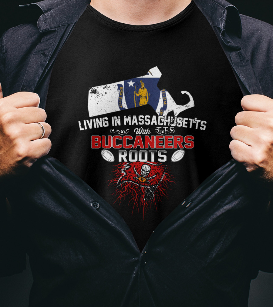 Living In Massachusetts With Buccaneers Roots And Football Heritage T-Shirt