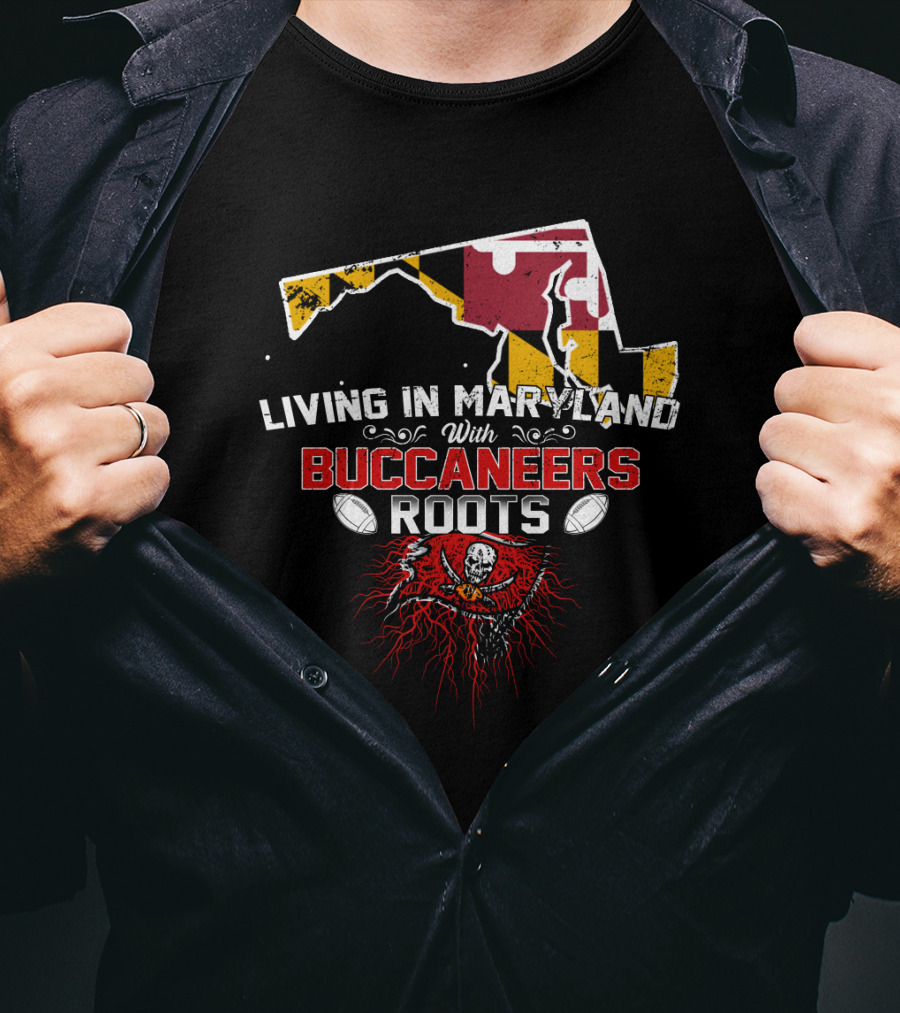 Maryland Living With Buccaneers Roots And Football Heritage T-Shirt