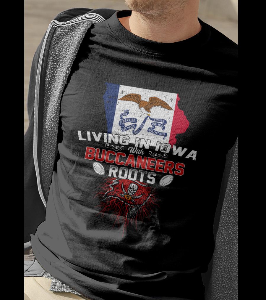 Living In Iowa With Buccaneers Roots Iowa Flag And Pirate Skull T-Shirt