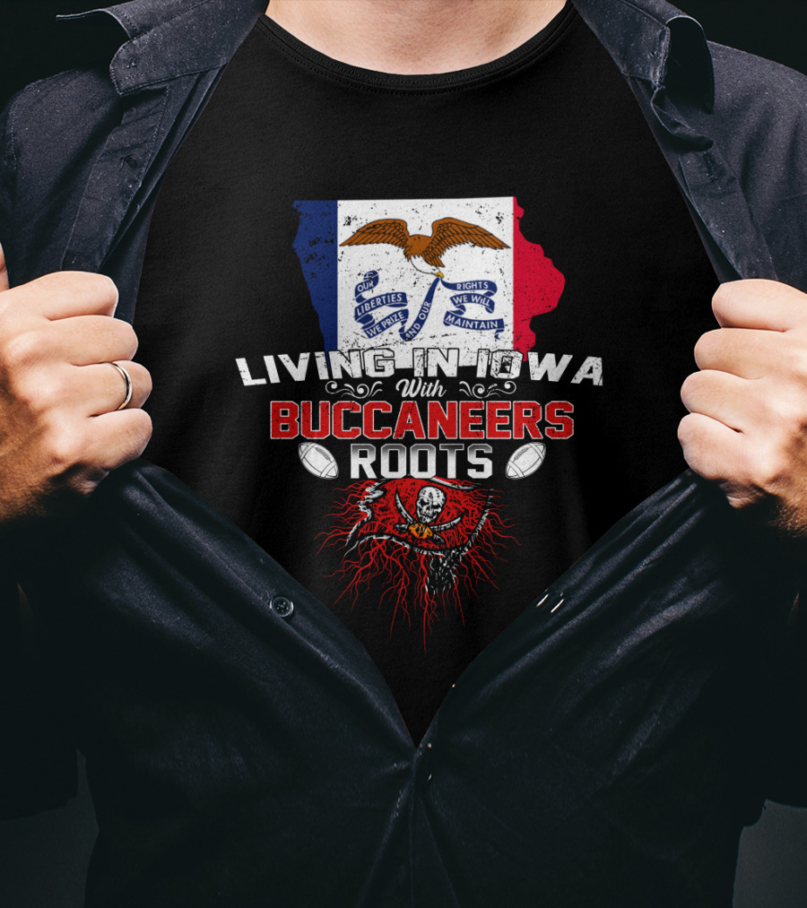 Living In Iowa With Buccaneers Roots Iowa Flag And Pirate Skull T-Shirt