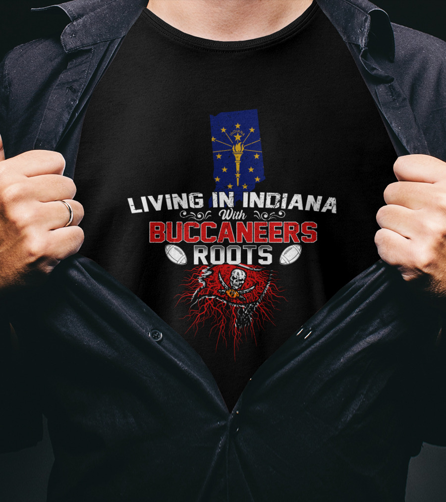 Living In Indiana With Buccaneers Roots Flag And Pirate Skull Football T-Shirt