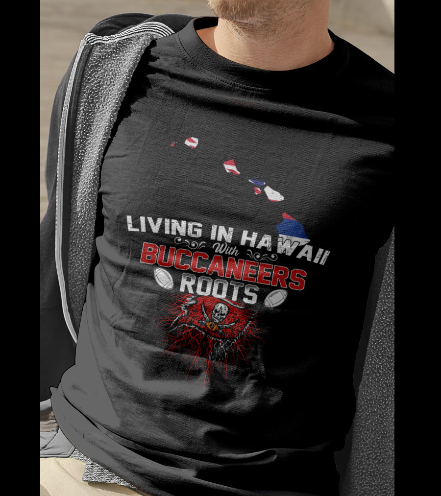 Living In Hawaii With Buccaneers Roots American Football Skull Flag T-Shirt