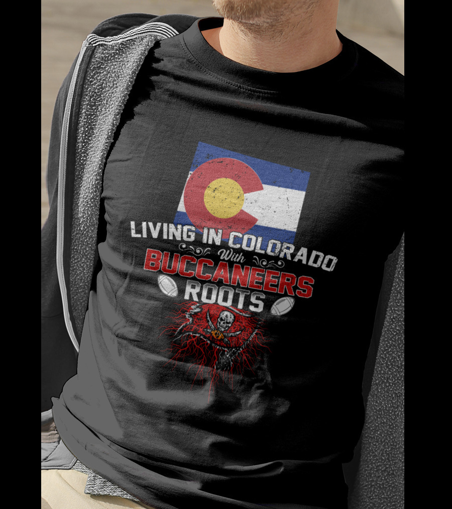 Living In Colorado With Buccaneers Roots Colorado Flag And Pirate Flag Football T-Shirt