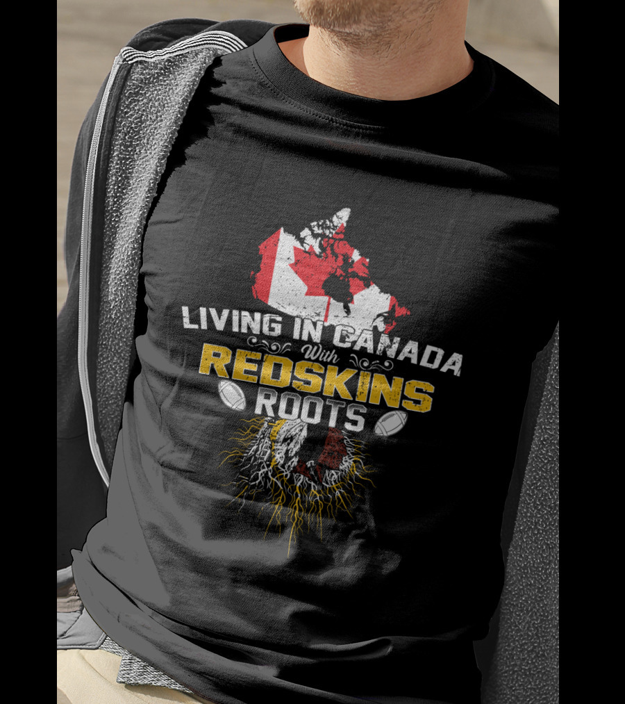 Living In Canada With Redskins Roots Map Of Canada And American Football Elements T-Shirt