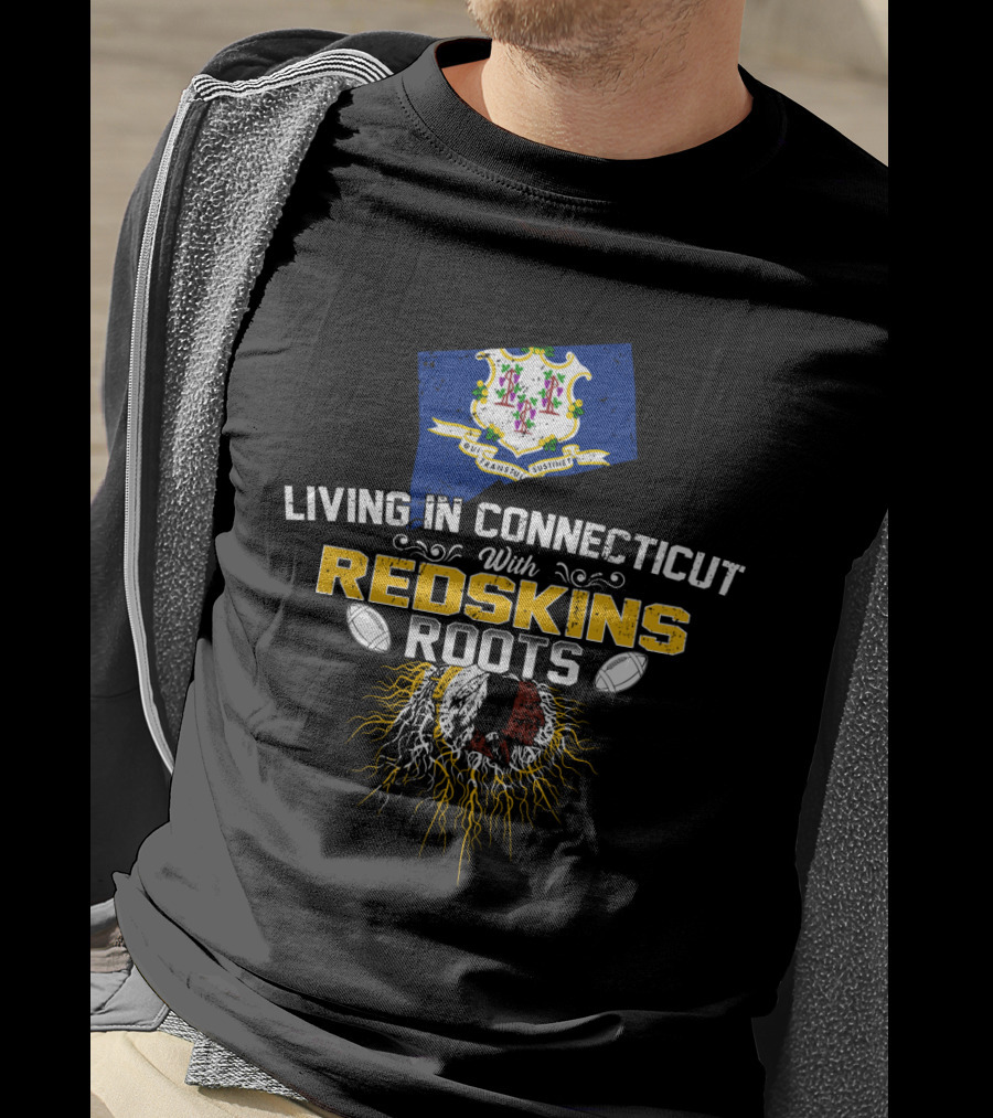 Living In Connecticut With Redskins Roots Football Heritage T-Shirt
