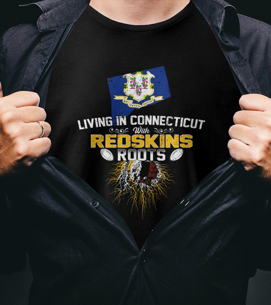 Living In Connecticut With Redskins Roots Football Heritage T-Shirt