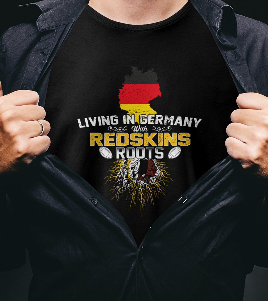 Living In Germany With Redskins Roots Flag And Football Heritage T-Shirt