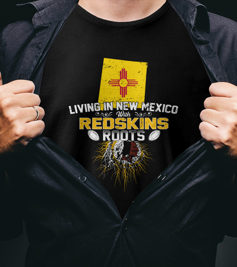 Living In New Mexico With Redskins Roots Flag Helmet Football T-Shirt