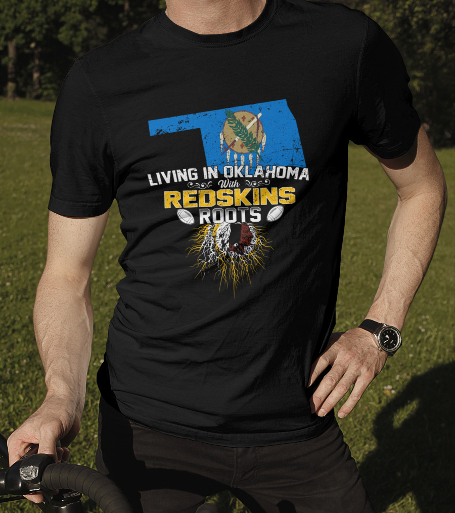 Living In Oklahoma With Redskins Roots Oklahoma State Flag Football Theme T-Shirt