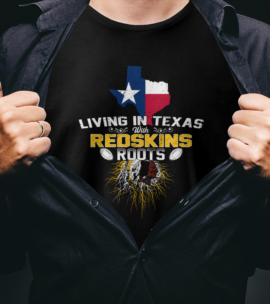 Living In Texas With Redskins Roots Texas Flag And Native American Chief Symbol T-Shirt