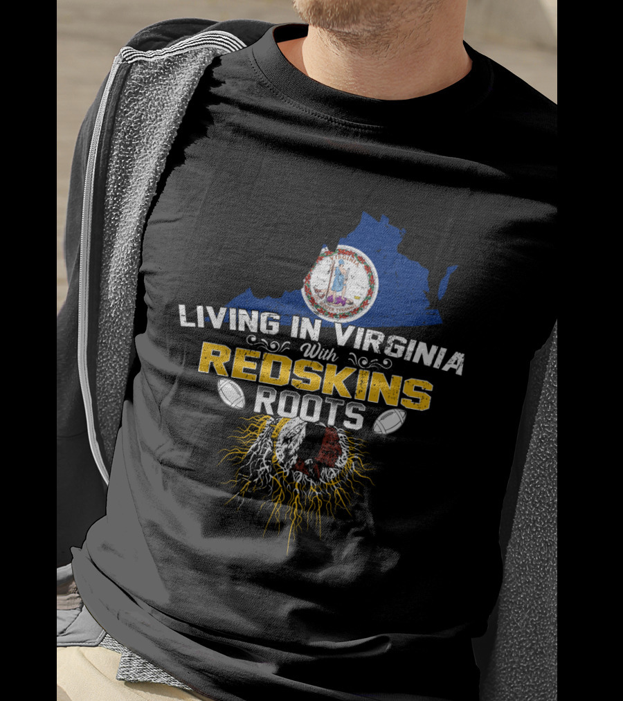 Living In Virginia With Redskins Roots Football Heritage T-Shirt