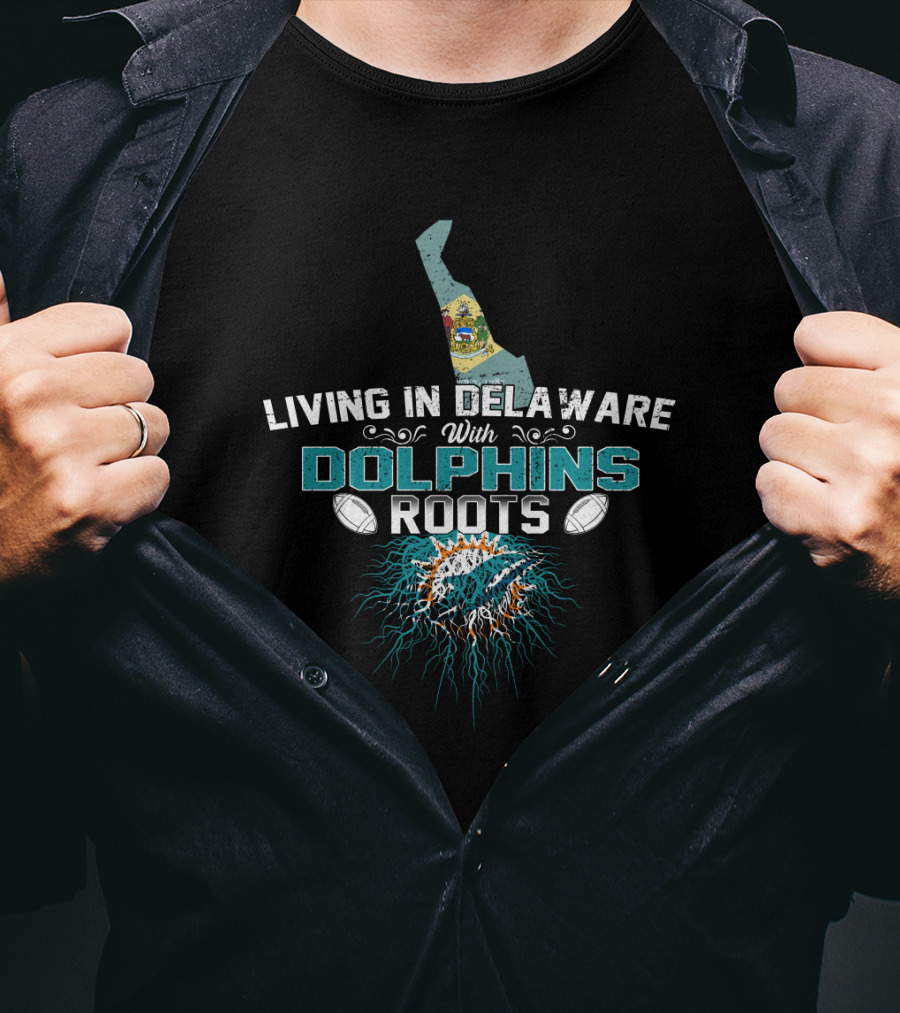 Living In Delaware With Dolphins Roots Loyal Fan Connection T-Shirt