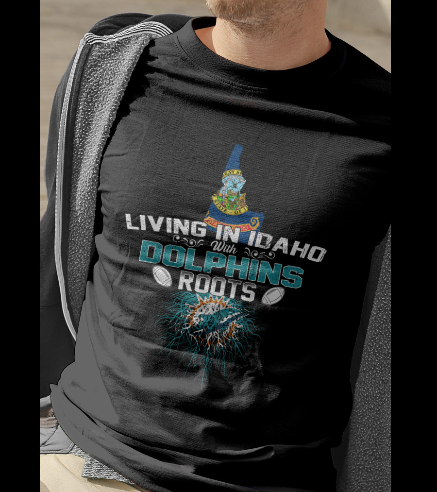 Living In Idaho With Miami Dolphins Roots T-Shirt