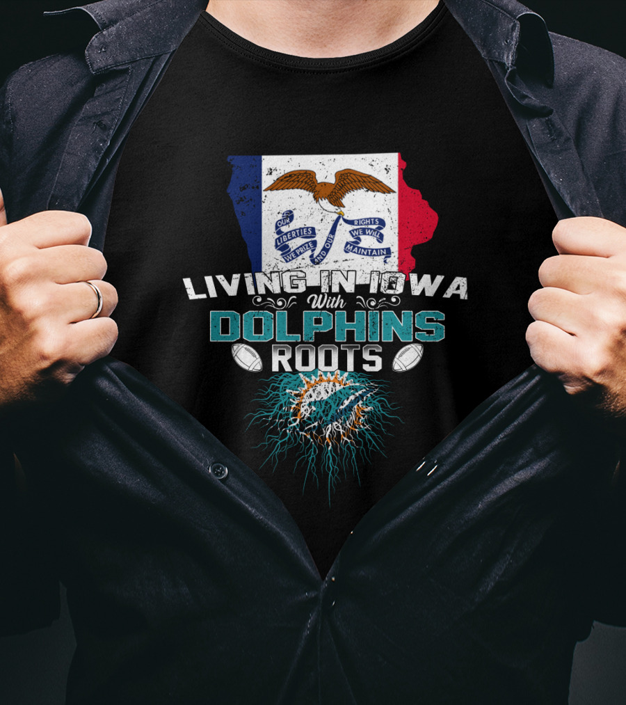 Living In Iowa With Miami Dolphins Roots Flag T-Shirt