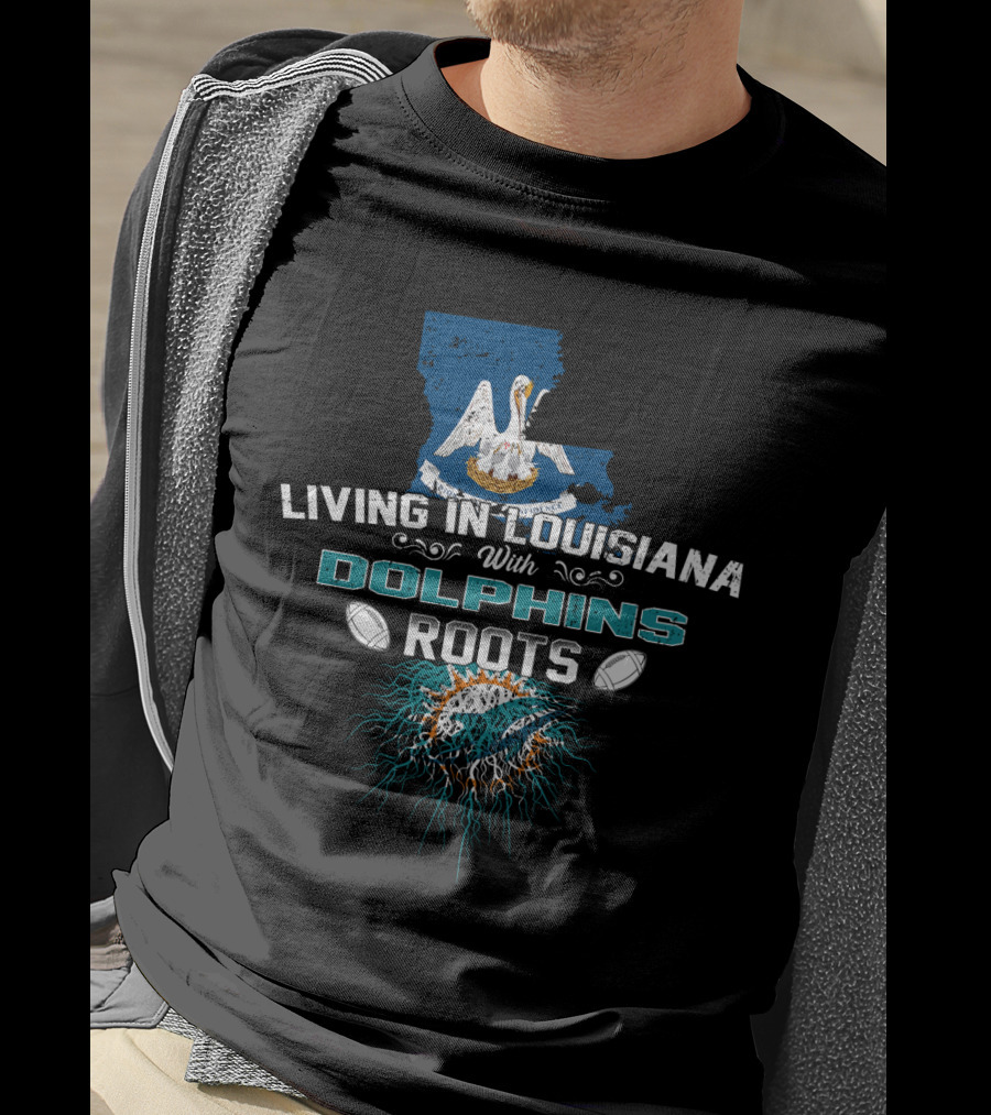 Living In Louisiana With Miami Dolphins Roots Pelican Graphic Football T-Shirt