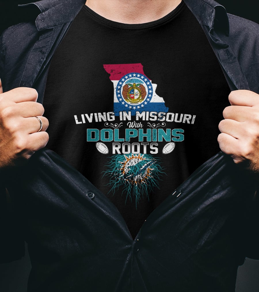 Living In Missouri With Miami Dolphins Roots Football Passion T-Shirt