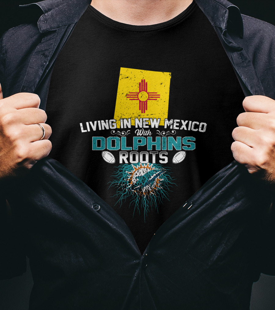 Living In New Mexico With Miami Dolphins Roots And Zia T-Shirt