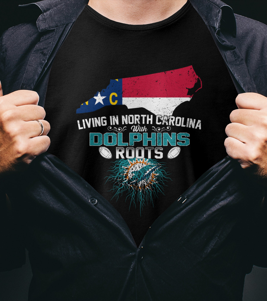 Living In North Carolina With Miami Dolphins Roots Panthers Flag Connection T-Shirt