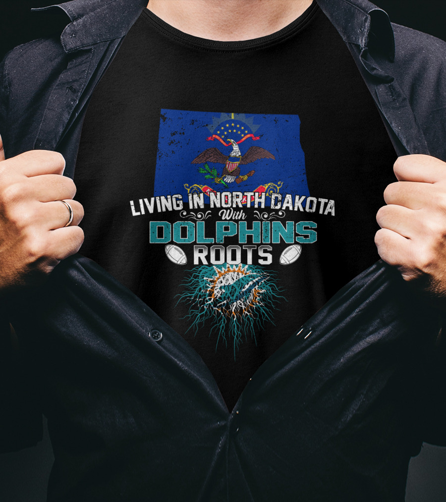 Living In North Dakota With Miami Dolphins Roots Flag And Football Elements T-Shirt