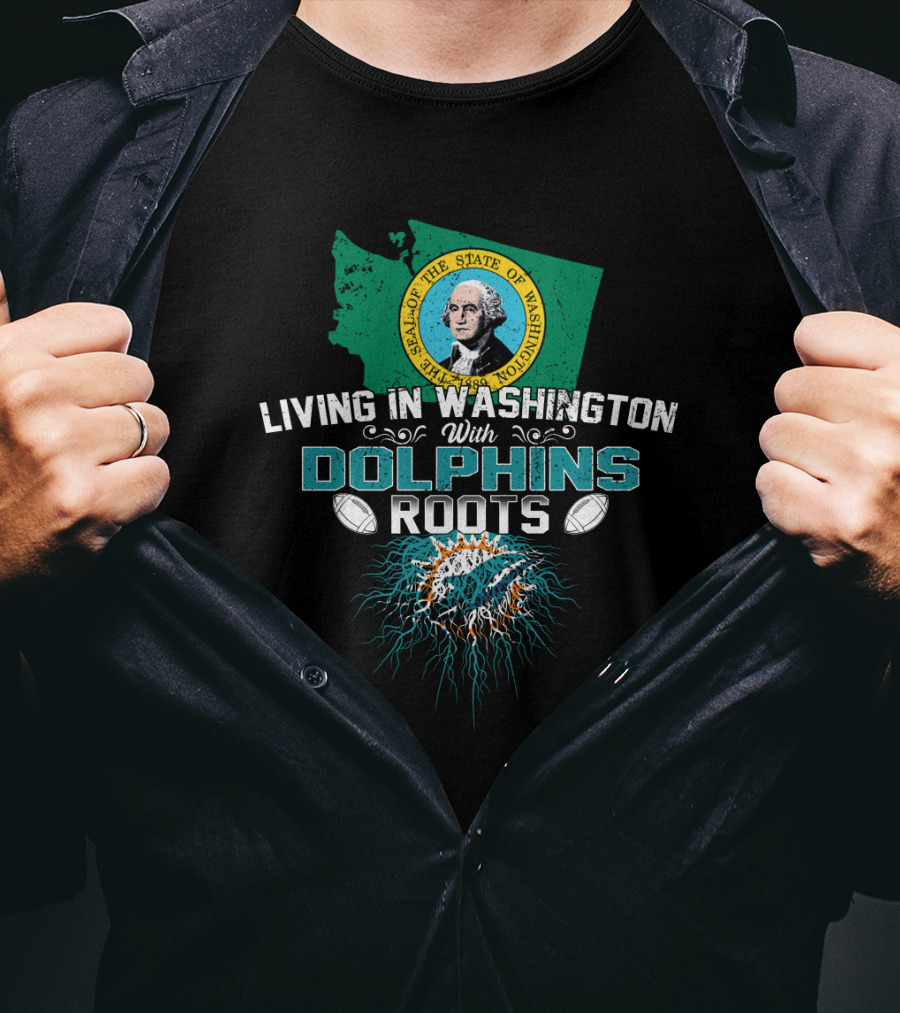 Living In Washington With Miami Dolphins Roots NFL Football T-Shirt