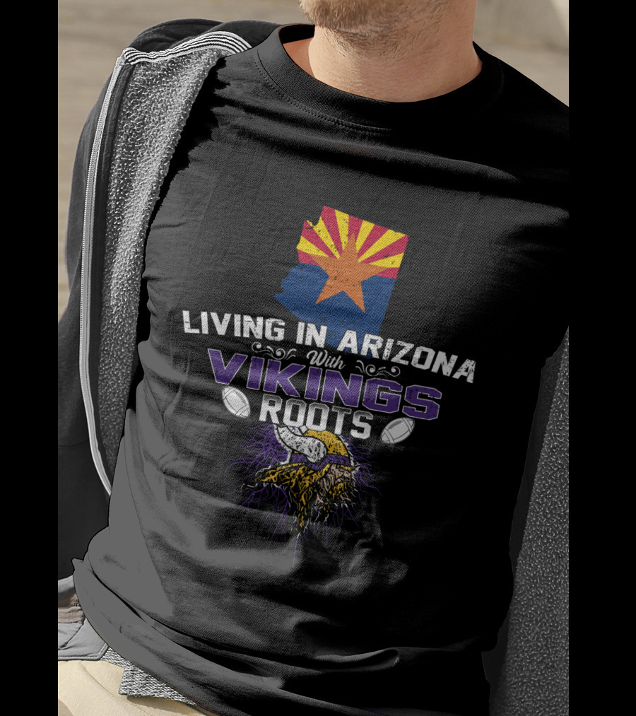 Living In Arizona With Vikings Roots Minnesota Football Heritage T-Shirt