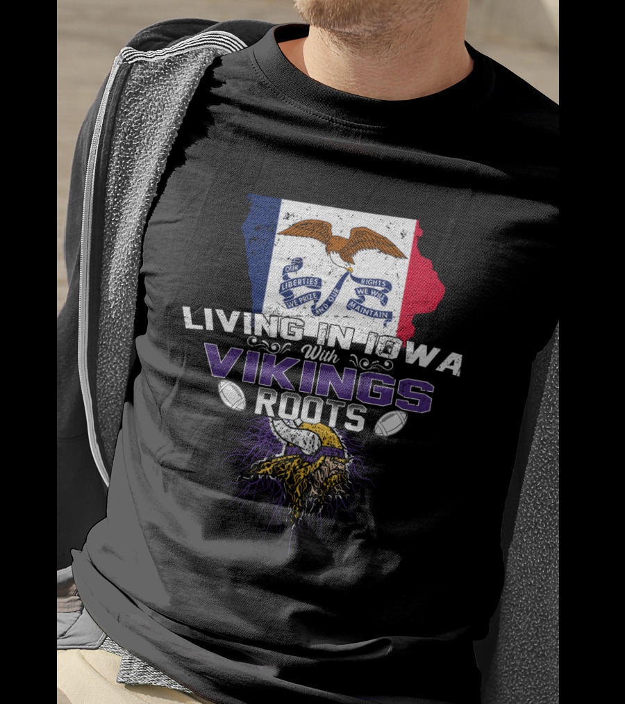 Living In Iowa With Vikings Roots Flag And Horned Helmet With Footballs T-Shirt