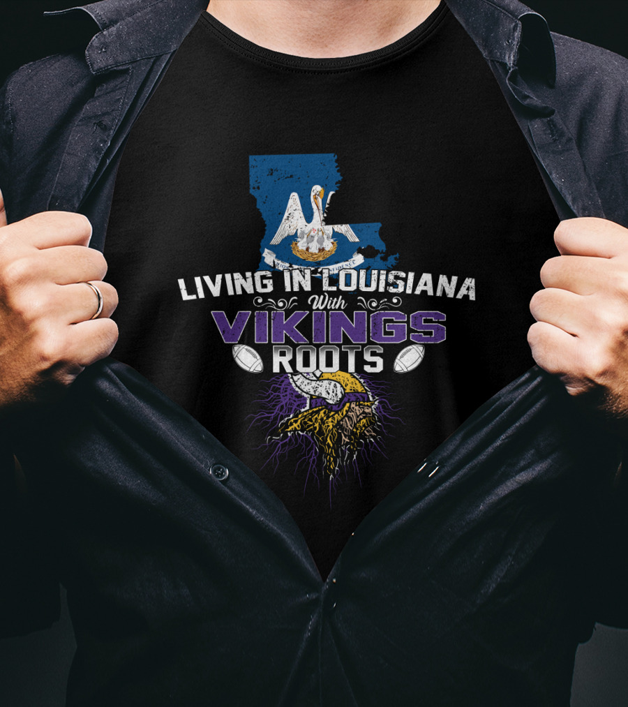 Living In Louisiana With Vikings Roots Football Heritage T-Shirt