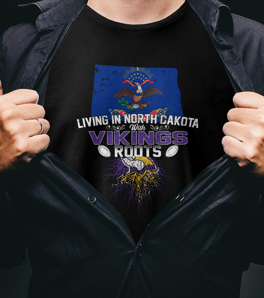 Living In North Dakota With Vikings Roots Football And Heritage T-Shirt