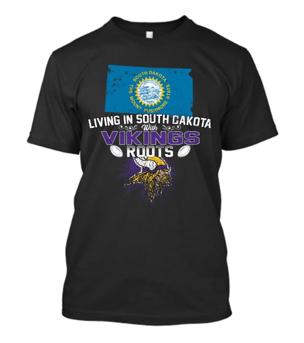 Living In South Dakota The Mount Rushmore State With Vikings Roots T-Shirt