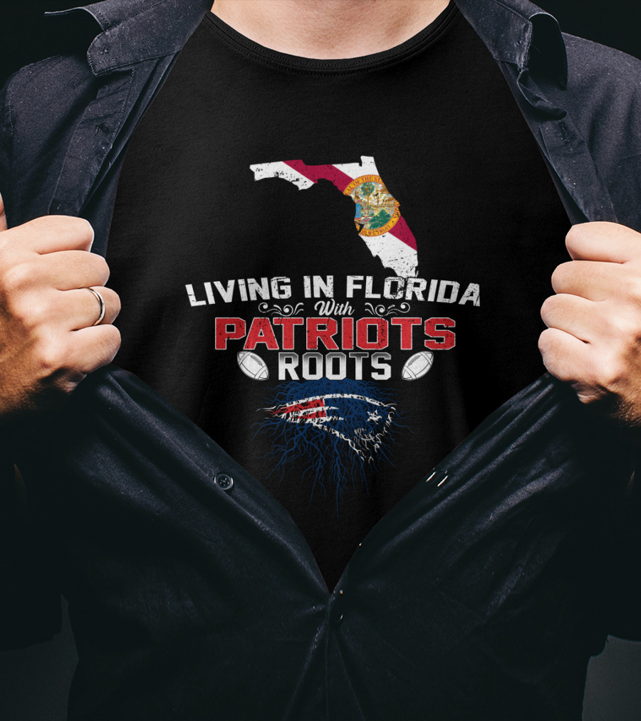 Living In Florida With Patriots Roots Florida State Flag And Patriots T-Shirt