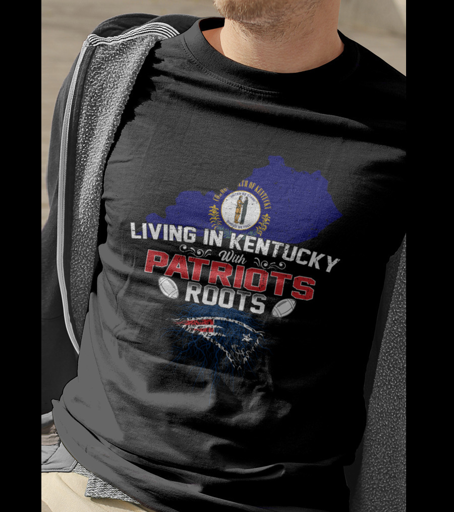 Kentucky Living With New England Patriots Roots T-Shirt