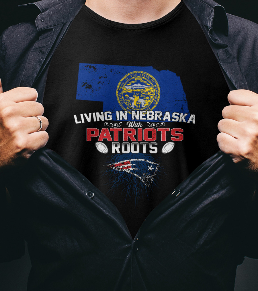 Living In Nebraska State With New England Patriots Roots T-Shirt