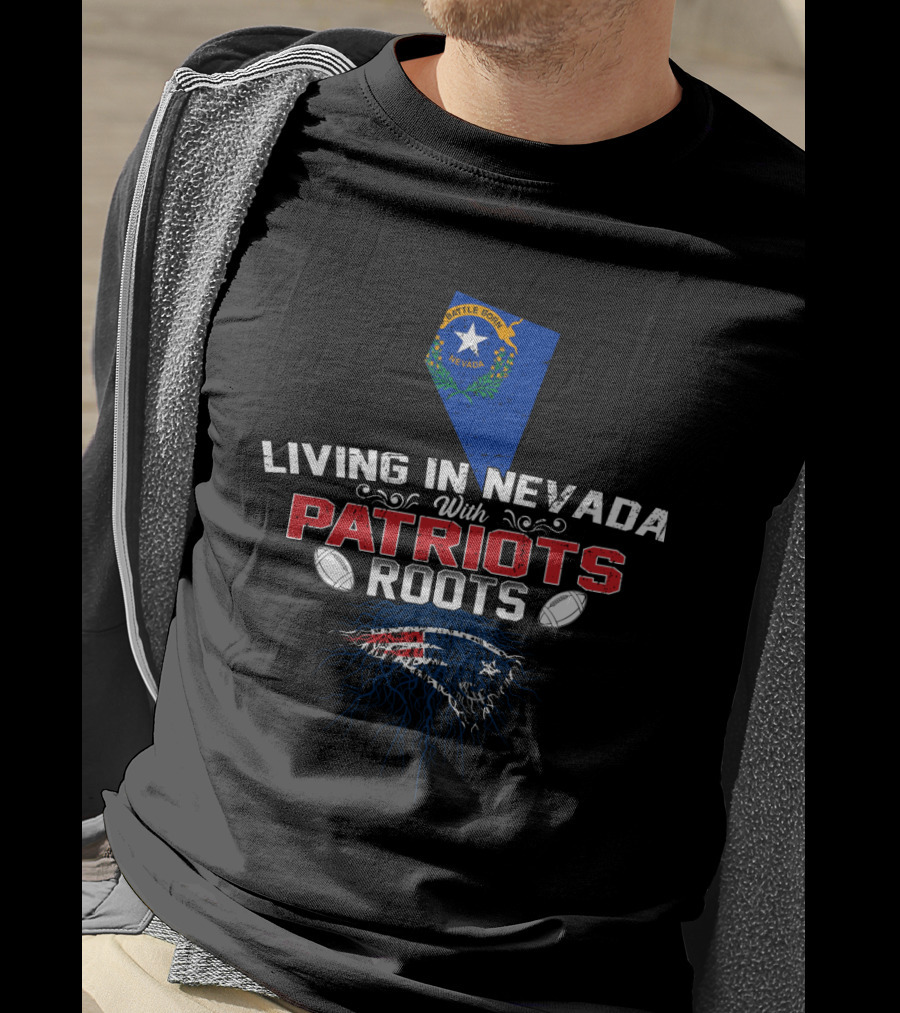 Living In Nevada With Patriots Roots Nevada Flag New England Patriots Football T-Shirt