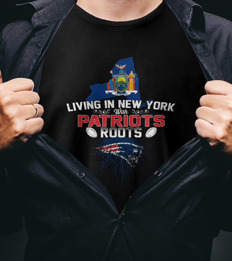 Living In New York With Patriots Roots State Flag Football T-Shirt